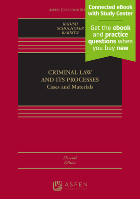 Criminal Law and Its Processes: Cases and Materials [Connected eBook with Study Center] - Kadish, Sanford H, and Schulhofer, Stephen J, and Barkow, Rachel E