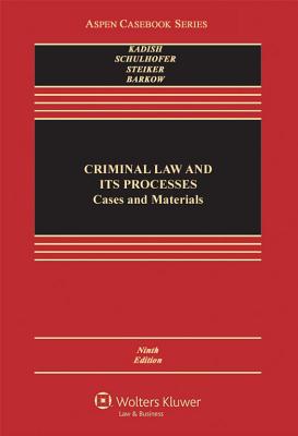 Criminal Law and Its Processes: Cases and Materials - Kadish, Sanford H, and Schulhofer, Stephen J, Professor, and Steiker, Carol S