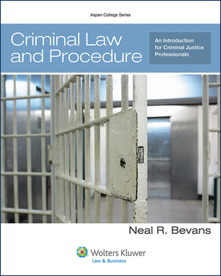 Criminal Law and Procedure for Criminal Justice Professionals - Bevans, Neal R