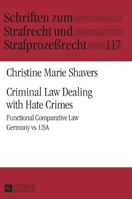 Criminal Law Dealing with Hate Crimes: Functional Comparative Law- Germany vs. USA - Momsen, Carsten (Series edited by), and Shavers, Christine Marie