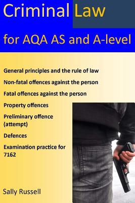 Criminal Law for AQA AS and A-Level: plus the rule of law, an introduction to the nature of law, and links to the non-substantive law (the English legal system and the nature of law) - Russell, Sally