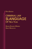Criminal Law Slanguage of New York - Murray, Glenn Edward, and Muldoon, Gary