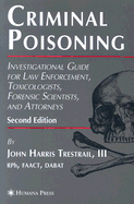 Criminal Poisoning: Investigational Guide for Law Enforcement, Toxicologists, Forensic Scientists, and Attorneys
