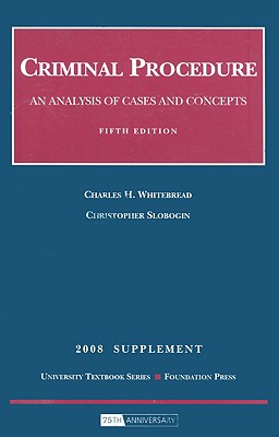 Criminal Procedure: An Analysis of Cases and Concepts - Slobogin, Christopher, JD, LLM, and Whitebread, Charles H, II