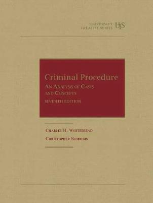 Criminal Procedure: An Analysis of Cases and Concepts - Whitebread, Charles H., and Slobogin, Christopher