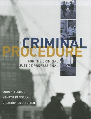 Criminal Procedure for the Criminal Justice Professional - Ferdico, John N, and Fradella, Henry F, and Totten, Christopher D