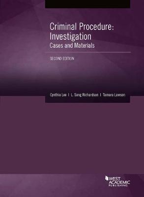 Criminal Procedure: Investigation, Cases and Materials - Lee, Cynthia, and Richardson, L. Song, and Lawson, Tamara