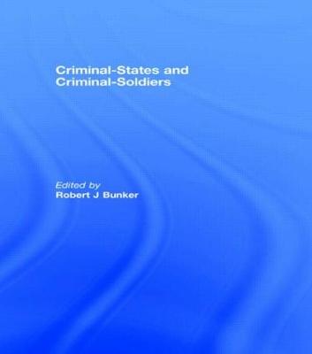 Criminal-States and Criminal-Soldiers - Bunker, Robert J, Dr. (Editor)