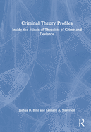Criminal Theory Profiles: Inside the Minds of Theorists of Crime and Deviance