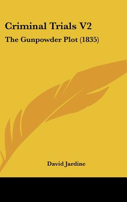 Criminal Trials V2: The Gunpowder Plot (1835) - Jardine, David