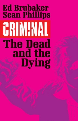 Criminal Volume 3: The Dead and the Dying - Brubaker, Ed, and Phillips, Sean
