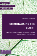 Criminalising the Client: Institutional Change, Gendered Ideas and Feminist Strategies