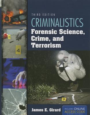 Criminalistics: Forensic Science, Crime, and Terrorism: . - Girard, James E