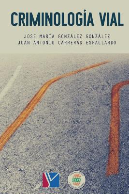 Criminolog?a Vial - Carreras, Juan Antonio, and Segui, Maria (Introduction by), and Gonzalez, Jose Maria