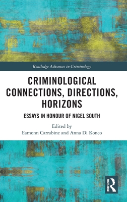 Criminological Connections, Directions, Horizons: Essays in Honour of Nigel South - Carrabine, Eamonn (Editor), and Di Ronco, Anna (Editor)