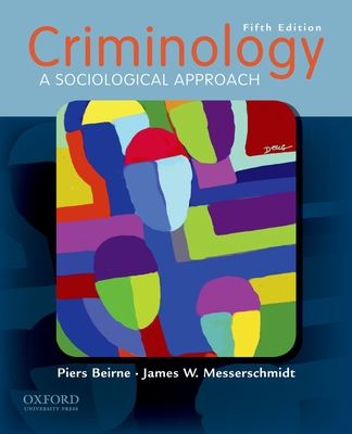 Criminology: A Sociological Approach - Beirne, Piers, and Messerschmidt, James W, Professor