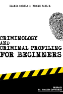Criminology and Criminal Profiling for beginners: (crime scene forensics, serial killers and sects)