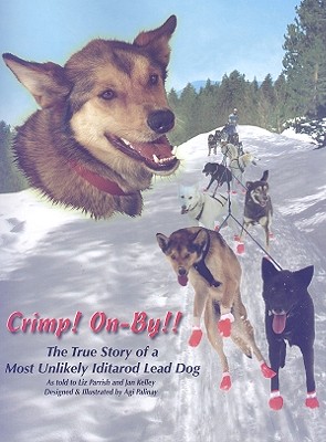 Crimp! On-By!!: The True Story of a Most Unlikely Iditarod Lead Dog - Parrish, Liz, and Kelley, Jan