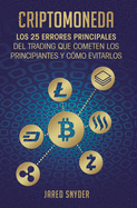 Criptomoneda: Los 25 Errores Principales Del Trading Que Cometen Los Principiantes Y C?mo Evitarlos