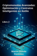 Criptomonedas Avanzadas: Optimizaci?n y Contratos Inteligentes en Kotlin: Libro 2
