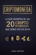 Criptomonedas: La Gu?a Definitiva De Las 20 Criptomonedas Que Debes Ver En 2018