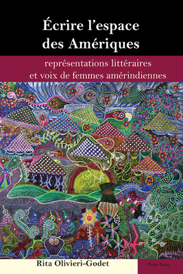 crire l'espace des Amriques: reprsentations littraires et voix de femmes amrindiennes - Castro Rocha, Jo?o Cezar (Editor), and Olivieri-Godet, Rita