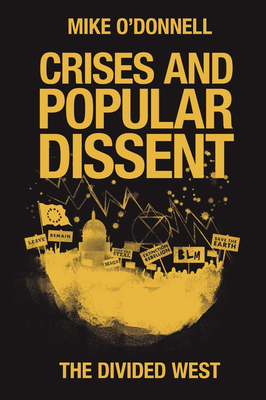 Crises and Popular Dissent: The Divided West - O'Donnell, Mike