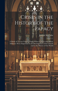 Crises in the History of the Papacy: A Study of Twenty Famous Popes Whose Careers and Whose Influence Were Important in the Development of the Church and in the History of the World