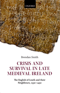 Crisis and Survival in Late Medieval Ireland: The English of Louth and Their Neighbours, 1330-1450