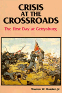 Crisis at the Crossroads: The First Day at Gettysburg