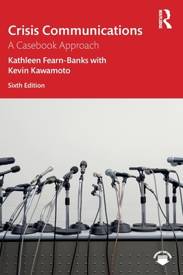Crisis Communications: A Casebook Approach - Fearn-Banks, Kathleen, and Kawamoto, Kevin
