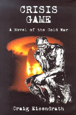 Crisis Game: A Novel of the Cold War - Eisendrath, Craig