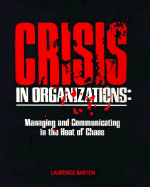 Crisis in Organizations: Managing and Communicating in the Heat of Chaos - Barton, Laurence