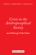 Crisis in the Anthroposophical Society: and Pathways to the Future