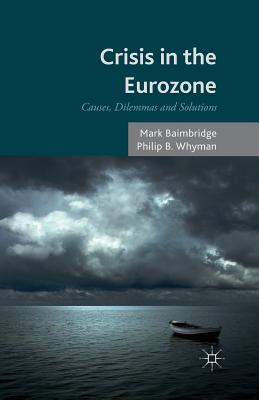 Crisis in the Eurozone: Causes, Dilemmas and Solutions - Baimbridge, M, and Whyman, P