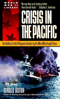 Crisis in the Pacific: The Battles for the Philippine Islands by the Men Who Fought Them - Astor, Gerald