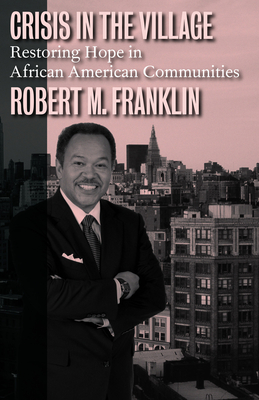 Crisis in the Village: Restoring Hope in African American Communities - Franklin, Robert M