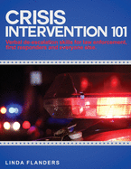Crisis Intervention 101: De-escalation Steps for Law Enforcement, First Responders and Everyone Else
