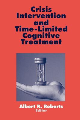 Crisis Intervention and Time-Limited Cognitive Treatment - Roberts, Albert R