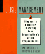 Crisis Management: A Diagnostic Guide for Improving Your Organization's Crisis-Preparedness - Mitroff, Ian I, and Mitroff, Alan I, and Pearson, Christine M