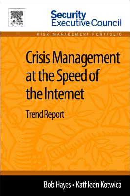 Crisis Management at the Speed of the Internet: Trend Report - Hayes, Bob, and Kotwica, Kathleen, PhD