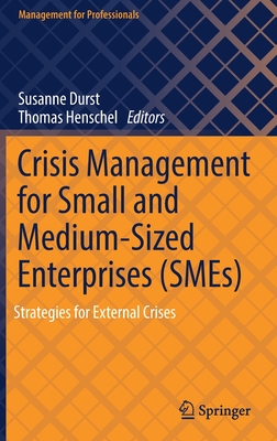 Crisis Management for Small and Medium-Sized Enterprises (SMEs): Strategies for External Crises - Durst, Susanne (Editor), and Henschel, Thomas (Editor)
