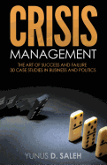 Crisis Management: The Art of Success & Failure: 30 Case Studies in Business & Politics