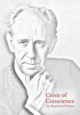 Crisis of Conscience: The story of the struggle between loyalty to God and loyalty to one's religion. - Franz, Raymond, and Henke, David (Foreword by), and Dykstra, Deborah (Epilogue by)