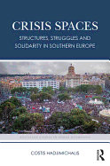 Crisis Spaces: Structures, Struggles and Solidarity in Southern Europe