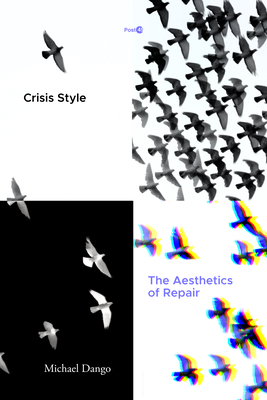 Crisis Style: The Aesthetics of Repair - Dango, Michael