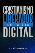 Cristianismo Liberador en la Era Digital: Nuevos paradigmas y desafos para la utilizacin de la tecnologa en el anuncio de la fe
