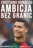 Cristiano Ronaldo: Ambicja Bez Granic