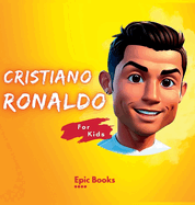 Cristiano Ronaldo for Kids: The biography of Cristiano Ronaldo for curious kids and Ronaldo lovers