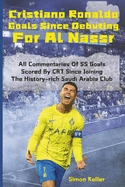 Cristiano Ronaldo Goals Since Debuting For Al Nassr: All Commentaries Of 55 Goals Scored By CR7 Since Joining The History-rich Saudi Arabia Club